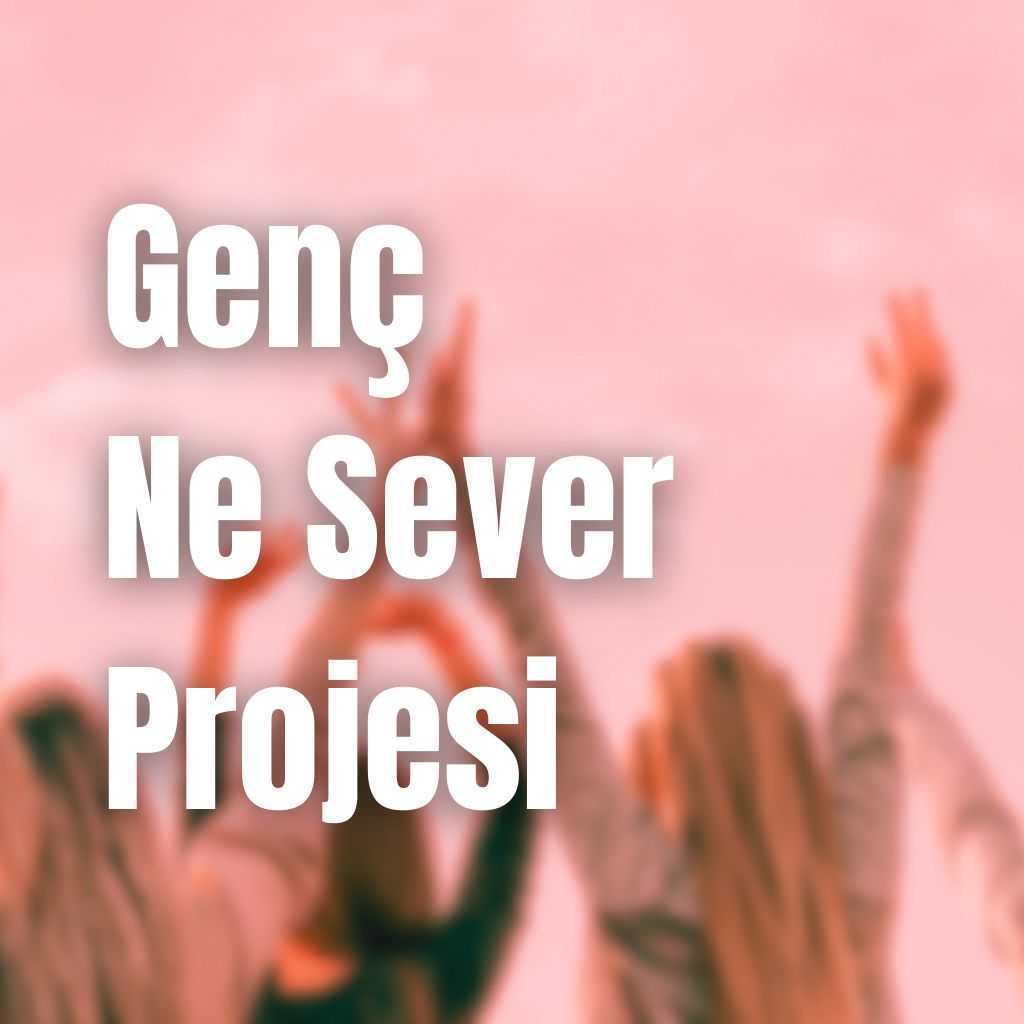 Genç Ne Sever 