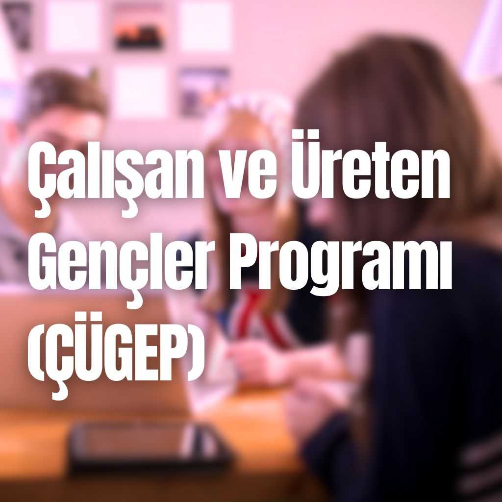 Çalışan ve Üreten Gençler Programı (ÇÜGEP)