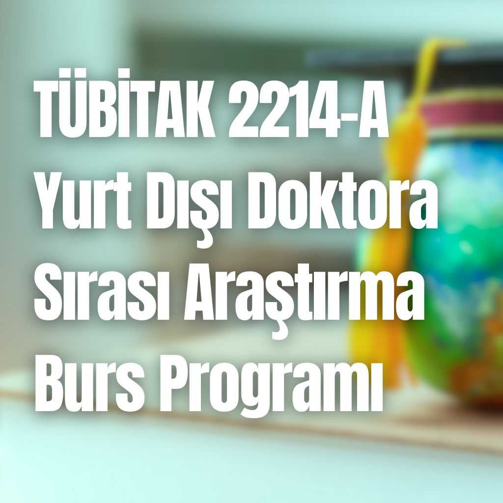 TÜBİTAK 2214-A Yurt Dışı Doktora Sırası Araştırma Burs Programı