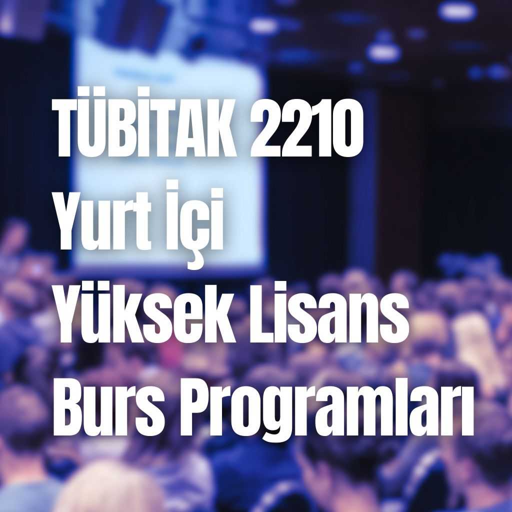 TÜBİTAK 2210 Yurt İçi Yüksek Lisans Burs Programları